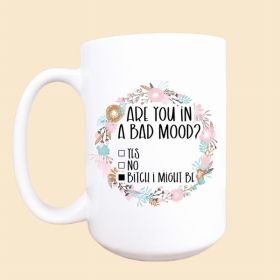 Are you in a bad mood ceramic coffee mug