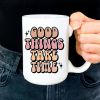 Good things take time ceramic coffee mug