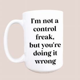 I'm not a control freak ceramic coffee mug