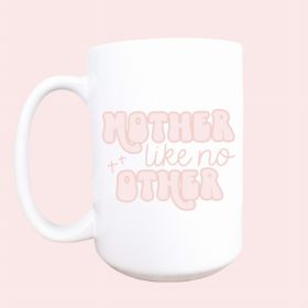 Mother like no other ceramic coffee mug