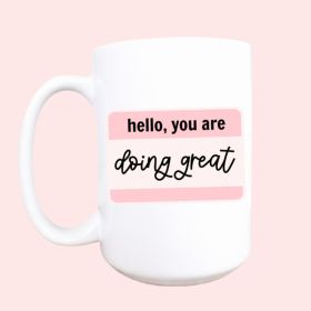 You are doing great ceramic coffee mug