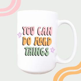 You can do hard things ceramic coffee mug