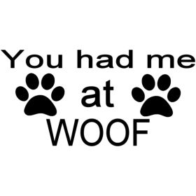 You Had Me At Woof