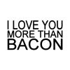 I Love You More Than Bacon