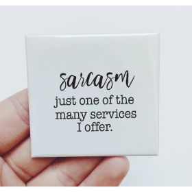 Sarcasm One Of The Many Services I Offer Magnet