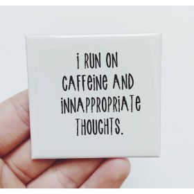 I Run On Caffeine And Inappropriate Thoughts Magnet