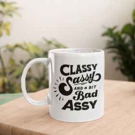 Classy, Sassy, & a bit Bad Assy Coffee Mug (Color: Coffee, Material: Ceramic, Country of Manufacture: United States)