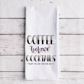 Coffee Before Cocktails [Except for days that start with "S"] - Tea Towel (Color: Coffee, Country of Manufacture: United States)